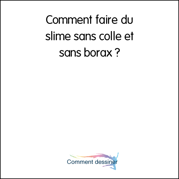 Comment Faire Du Slime Sans Colle Et Sans Borax Comment Faire