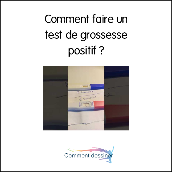 Comment faire un test de grossesse positif Comment faire