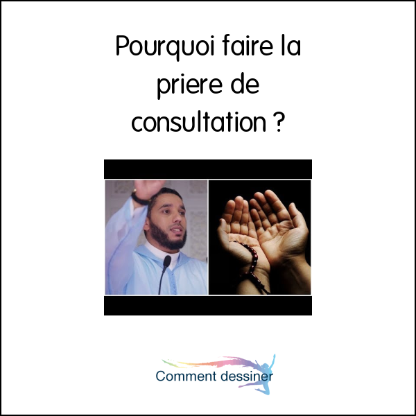 Pourquoi faire la priere de consultation Comment faire